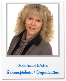 Edeltraud Wotte Schauspielerin / Organisation