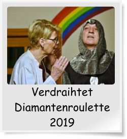 Verdraihtet Diamantenroulette 2019