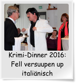 Krimi-Dinner 2016: Fell versuupen up italinisch